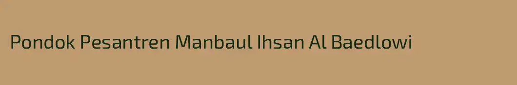 Pondok Pesantren Manbaul Ihsan Al Baedlowi